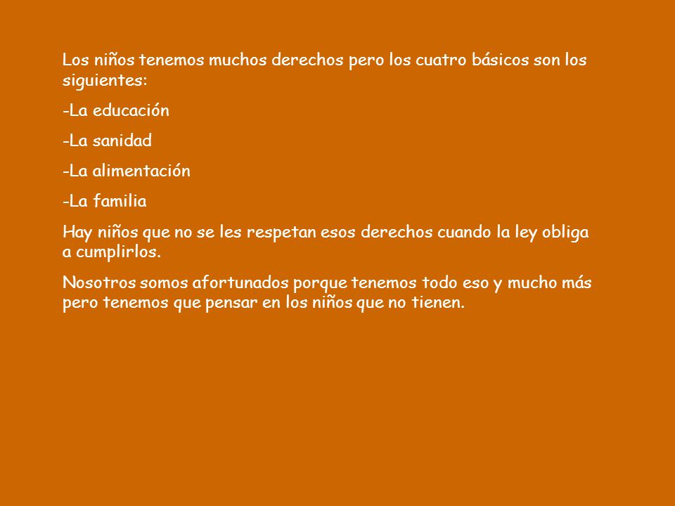 Los niños tenemos muchos derechos pero los cuatro básicos son los siguientes:
