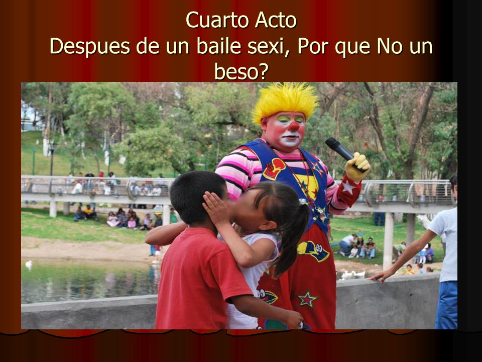 Cuarto Acto Despues de un baile sexi, Por que No un beso
