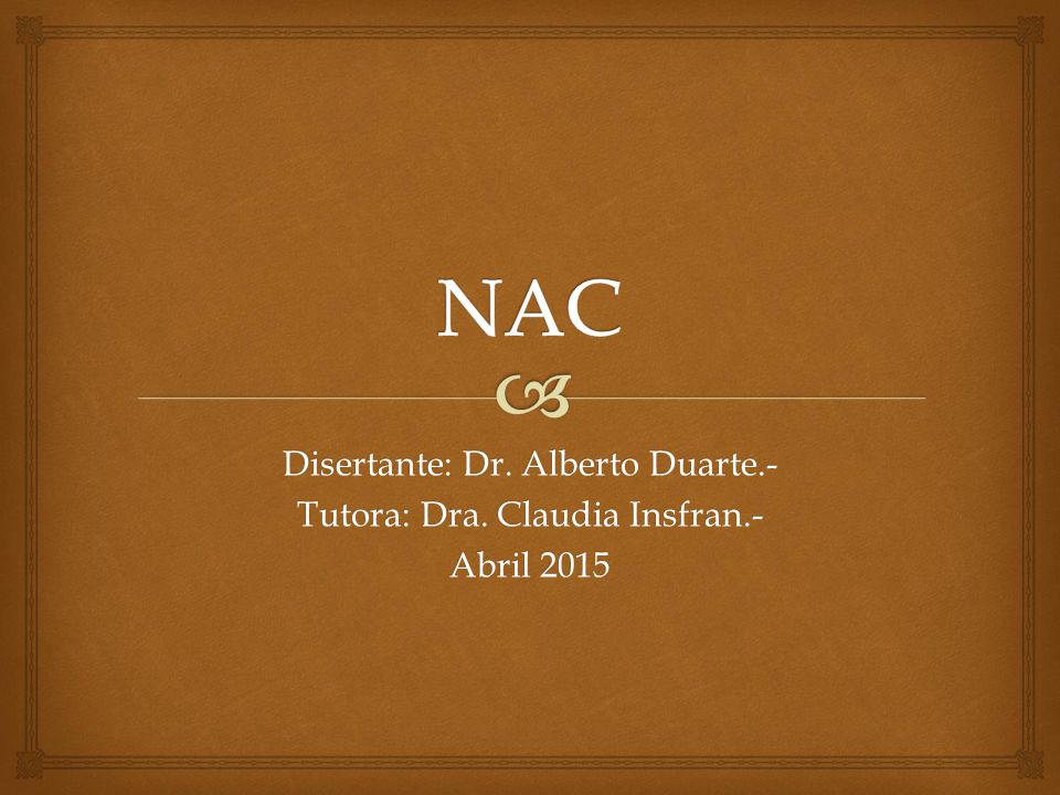 NAC Disertante: Dr. Alberto Duarte.- Tutora: Dra. Claudia Insfran.-