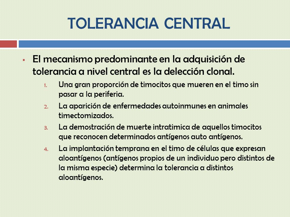 TOLERANCIA CENTRAL El mecanismo predominante en la adquisición de tolerancia a nivel central es la delección clonal.