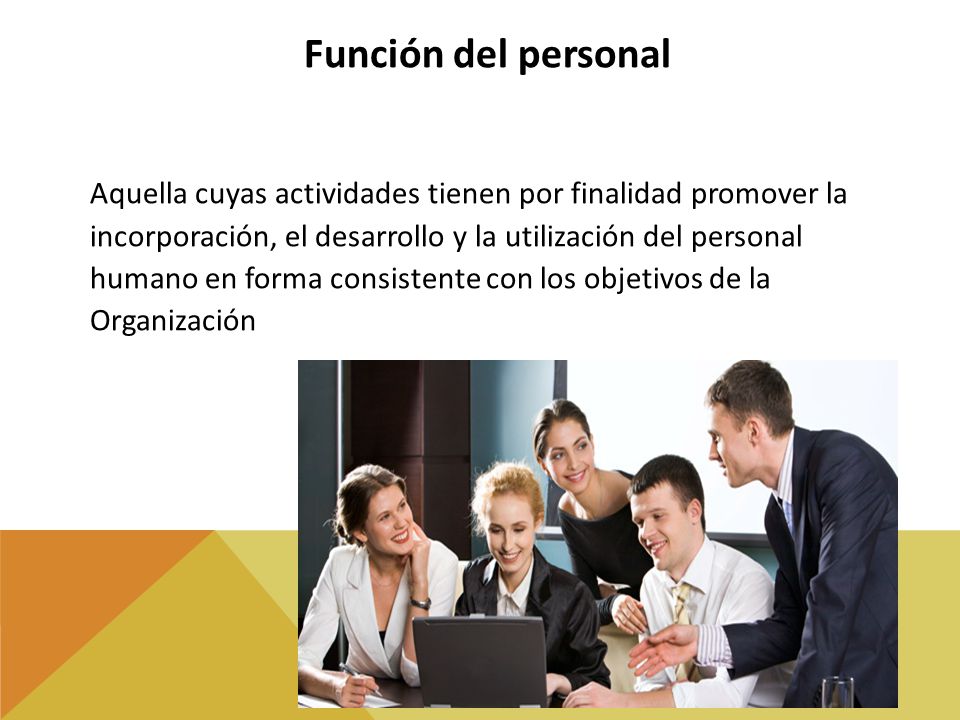 Función del personal Aquella cuyas actividades tienen por finalidad promover la. incorporación, el desarrollo y la utilización del personal.