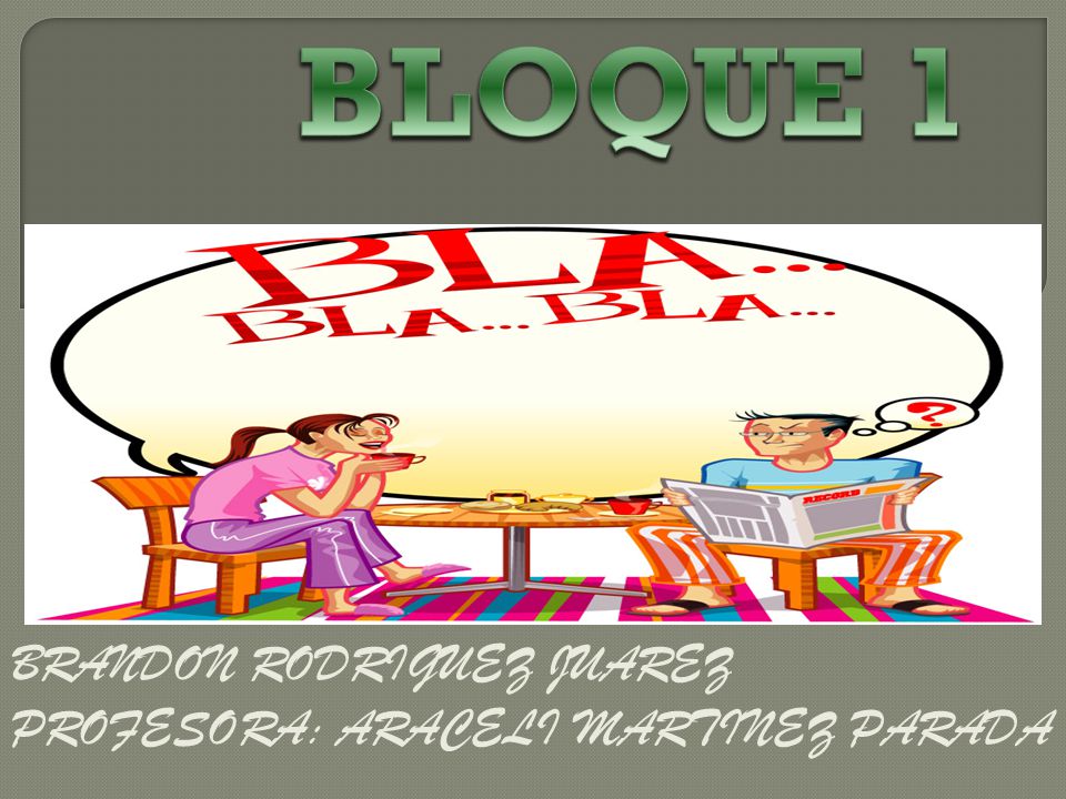 BLOQUE 1 BRANDON RODRIGUEZ JUAREZ PROFESORA: ARACELI MARTINEZ PARADA