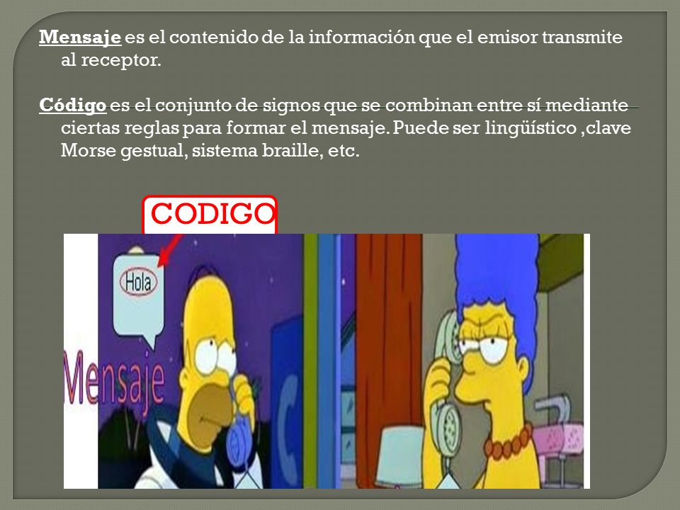 Mensaje es el contenido de la información que el emisor transmite al receptor.