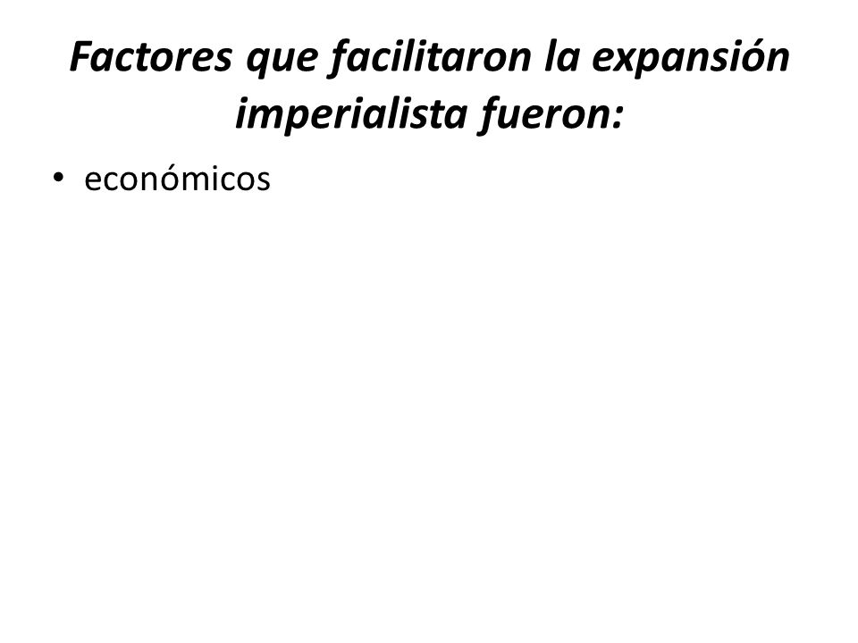 Factores que facilitaron la expansión imperialista fueron: