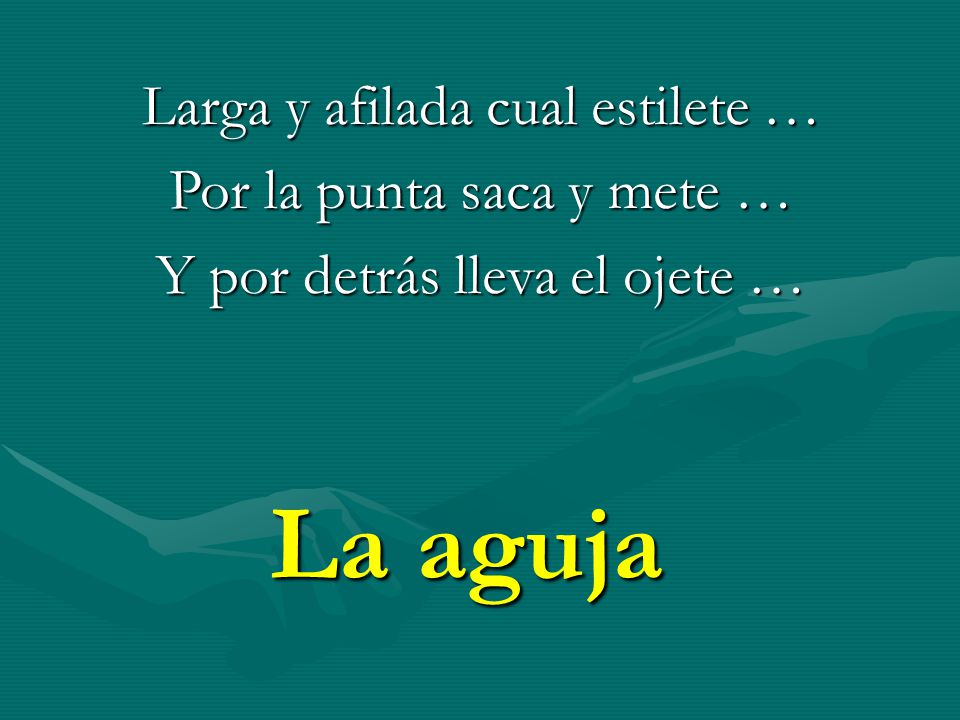 La aguja Larga y afilada cual estilete … Por la punta saca y mete …
