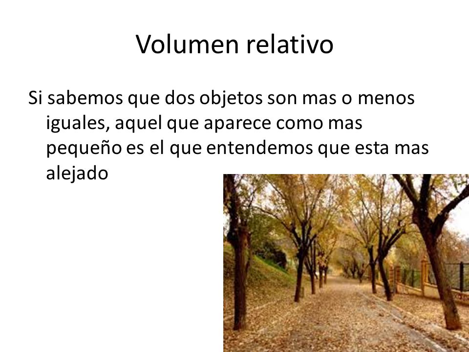 Volumen relativo Si sabemos que dos objetos son mas o menos iguales, aquel que aparece como mas pequeño es el que entendemos que esta mas alejado.
