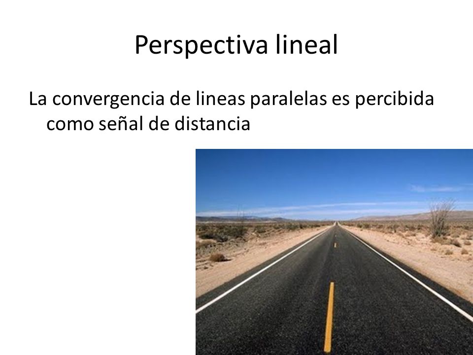 Perspectiva lineal La convergencia de lineas paralelas es percibida como señal de distancia