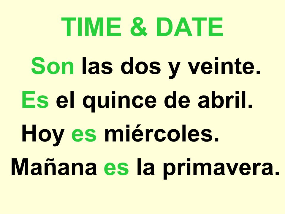 TIME & DATE Son las dos y veinte. Es el quince de abril.