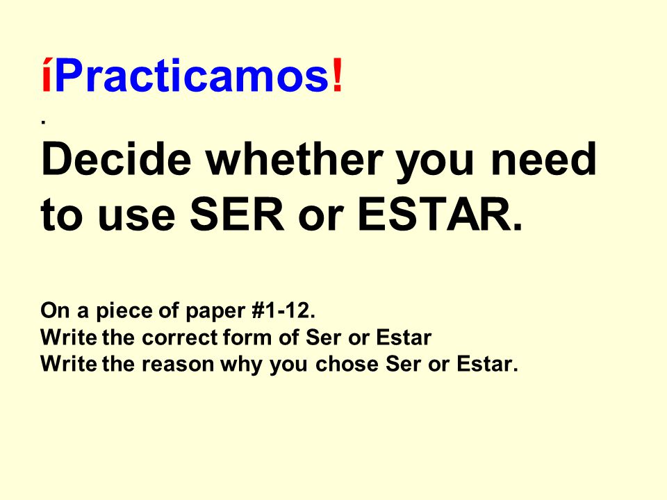 íPracticamos. Decide whether you need to use SER or ESTAR