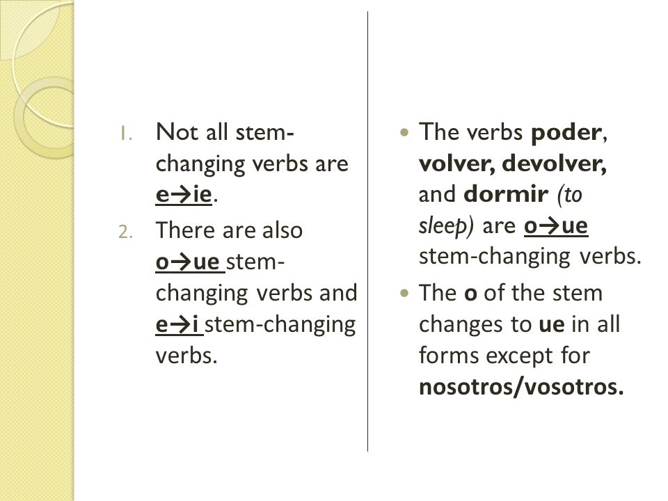 Not all stem- changing verbs are e→ie.