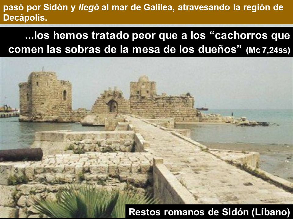 pasó por Sidón y llegó al mar de Galilea, atravesando la región de Decápolis.