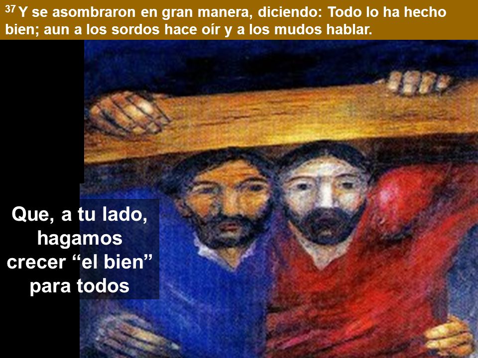 Que, a tu lado, hagamos crecer el bien para todos