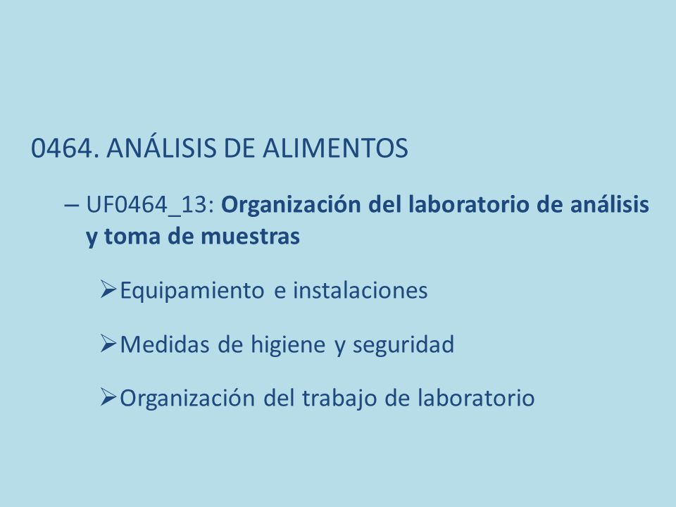 0464. ANÁLISIS DE ALIMENTOS UF0464_13: Organización del laboratorio de análisis y toma de muestras.