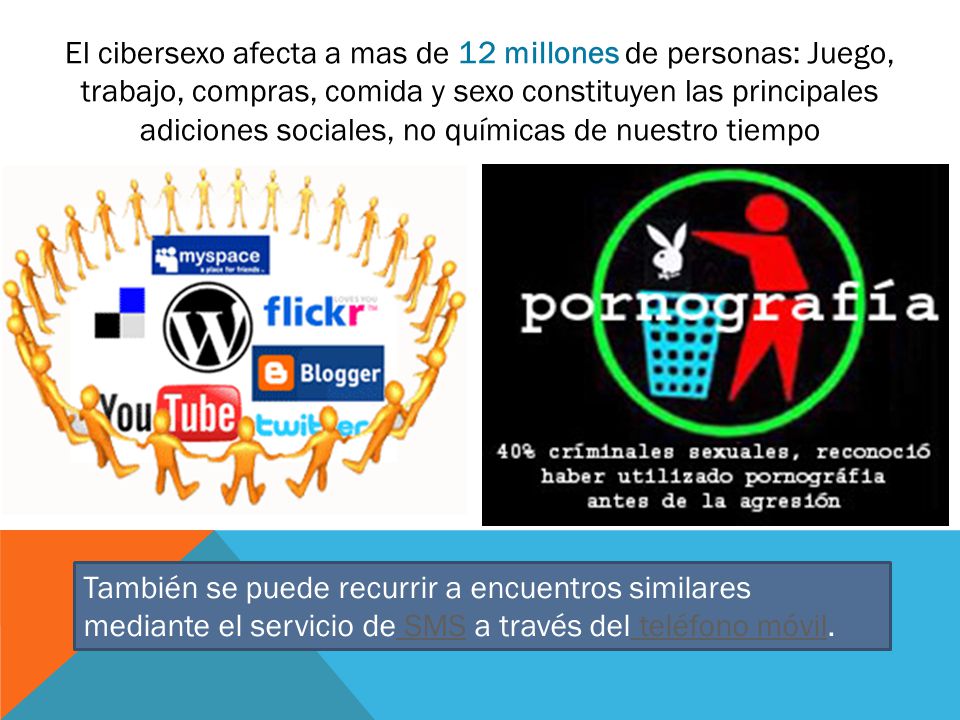 El cibersexo afecta a mas de 12 millones de personas: Juego, trabajo, compras, comida y sexo constituyen las principales adiciones sociales, no químicas de nuestro tiempo