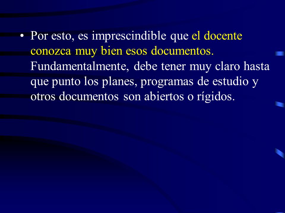 Por esto, es imprescindible que el docente conozca muy bien esos documentos.