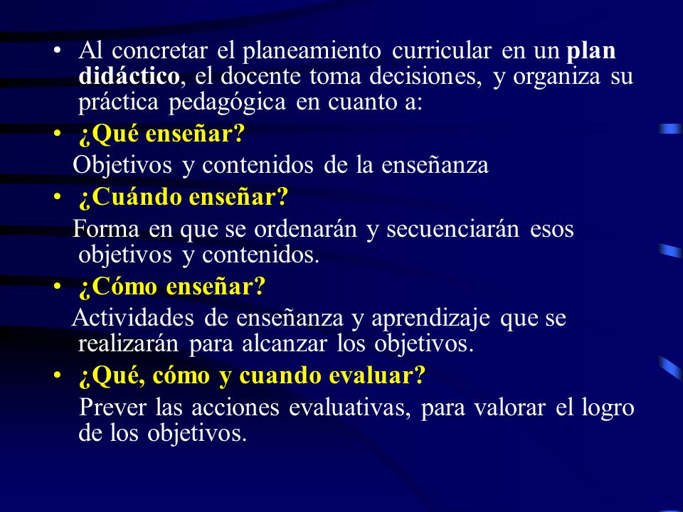 Al concretar el planeamiento curricular en un plan didáctico, el docente toma decisiones, y organiza su práctica pedagógica en cuanto a:
