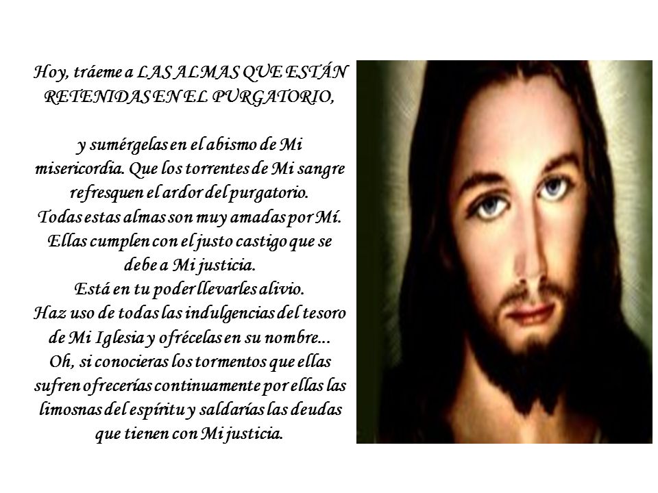 Hoy, tráeme a LAS ALMAS QUE ESTÁN RETENIDAS EN EL PURGATORIO,