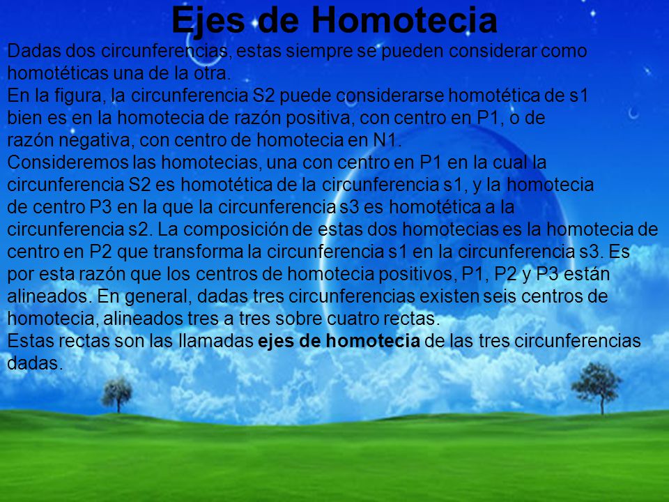 Ejes de Homotecia Dadas dos circunferencias, estas siempre se pueden considerar como. homotéticas una de la otra.