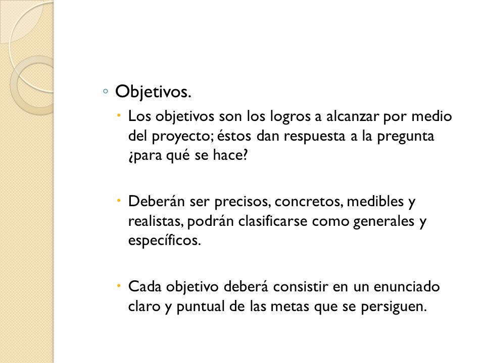 Objetivos. Los objetivos son los logros a alcanzar por medio del proyecto; éstos dan respuesta a la pregunta ¿para qué se hace