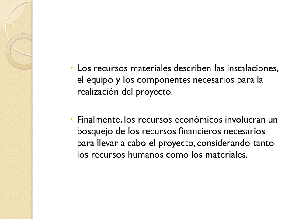 Los recursos materiales describen las instalaciones, el equipo y los componentes necesarios para la realización del proyecto.