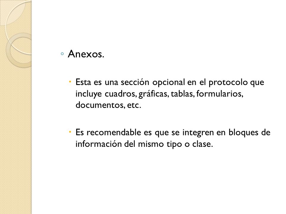 Anexos. Esta es una sección opcional en el protocolo que incluye cuadros, gráficas, tablas, formularios, documentos, etc.
