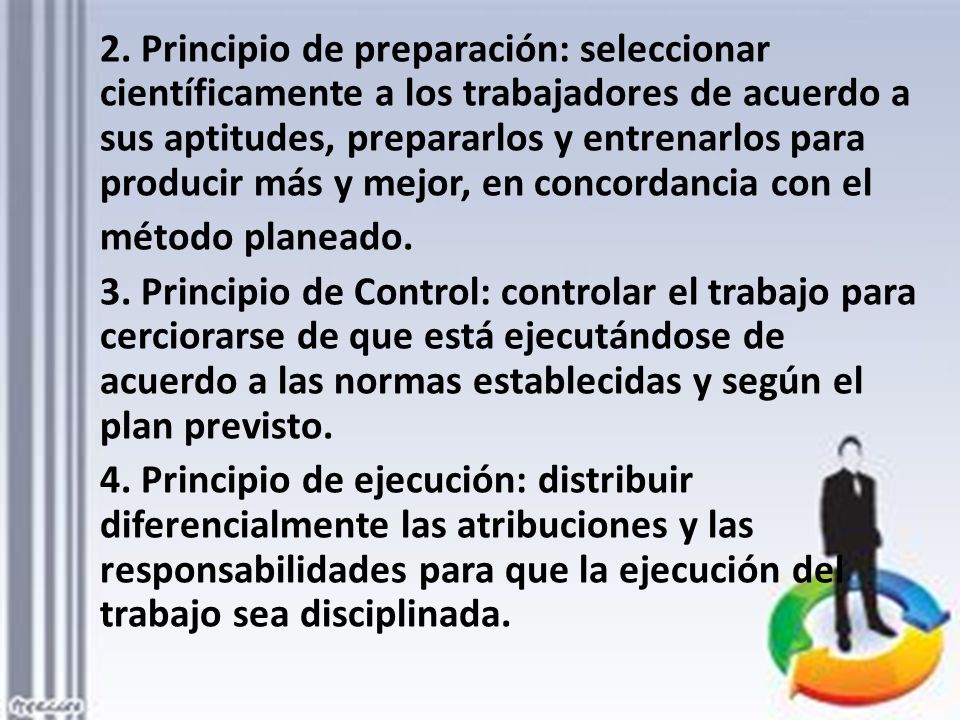 2. Principio de preparación: seleccionar científicamente a los trabajadores de acuerdo a sus aptitudes, prepararlos y entrenarlos para producir más y mejor, en concordancia con el