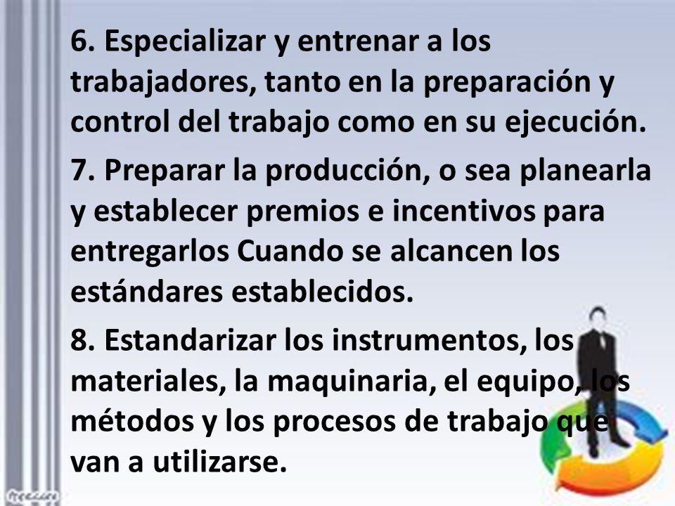 6. Especializar y entrenar a los trabajadores, tanto en la preparación y control del trabajo como en su ejecución.