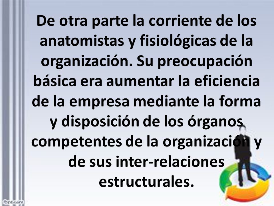 De otra parte la corriente de los anatomistas y fisiológicas de la organización.