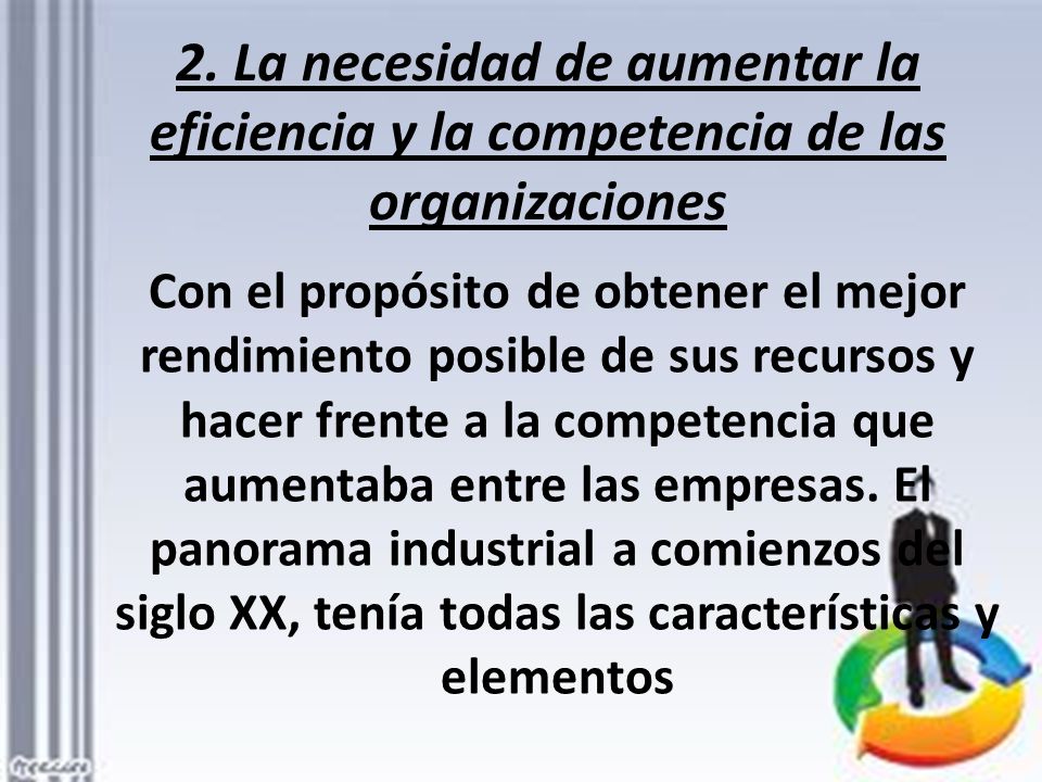 2. La necesidad de aumentar la eficiencia y la competencia de las organizaciones