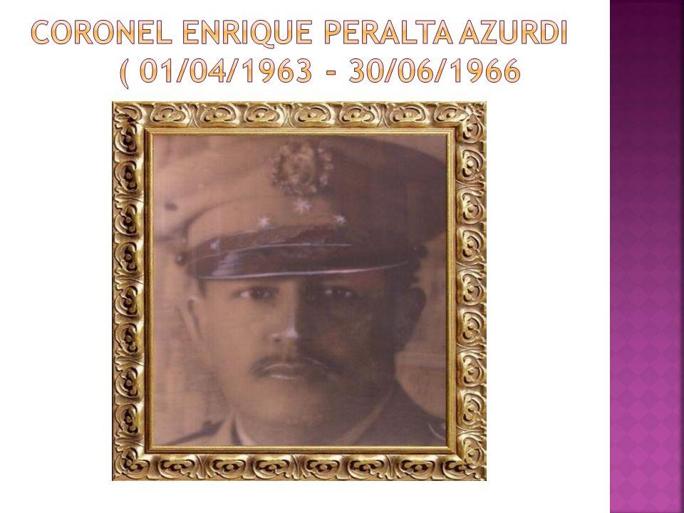 Coronel ENRIQUE PERALTA AZURDI ( 01/04/ /06/1966