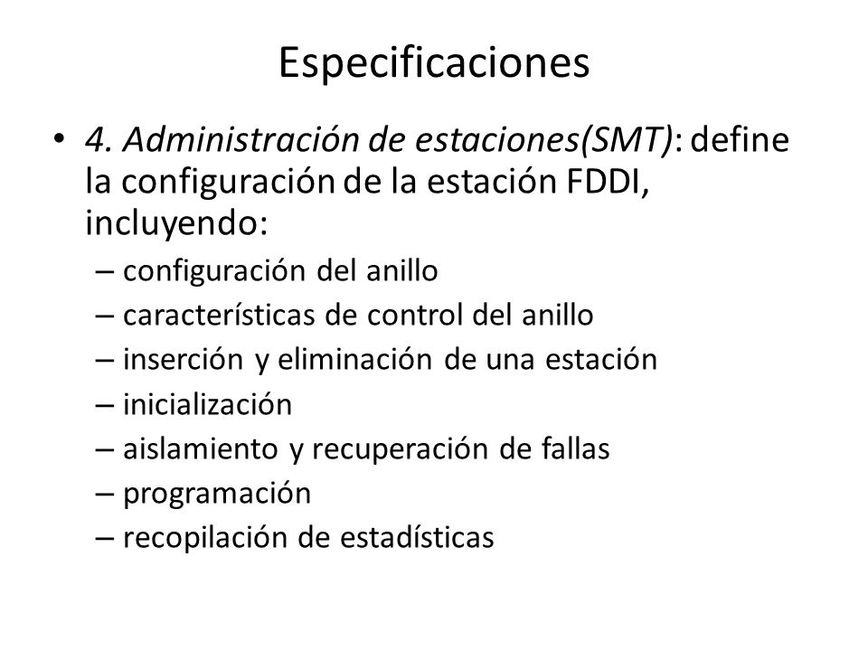 Especificaciones 4. Administración de estaciones(SMT): define la configuración de la estación FDDI, incluyendo: