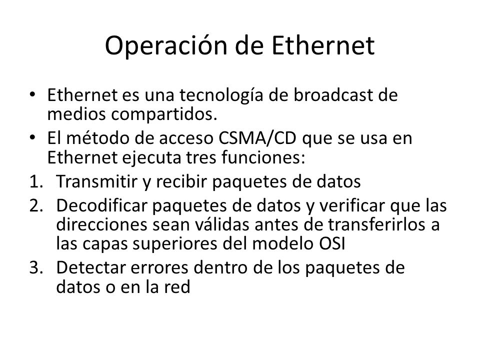 Operación de Ethernet Ethernet es una tecnología de broadcast de medios compartidos.