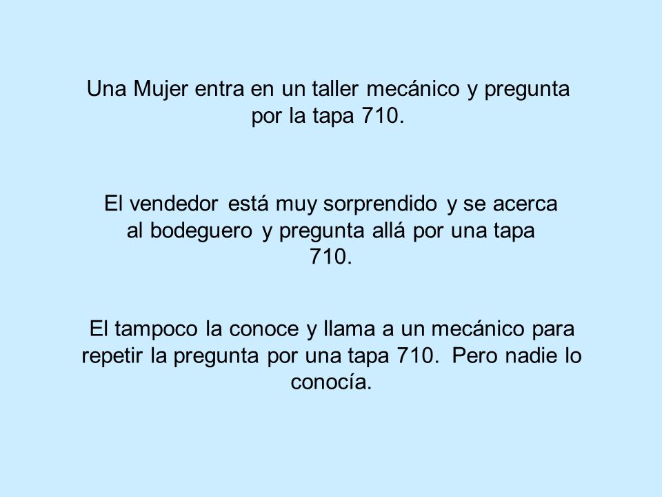 Una Mujer entra en un taller mecánico y pregunta por la tapa 710.