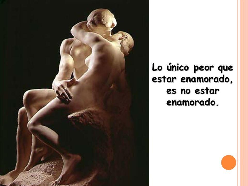 Lo único peor que estar enamorado, es no estar enamorado.