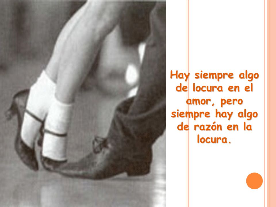 Hay siempre algo de locura en el amor, pero siempre hay algo de razón en la locura.