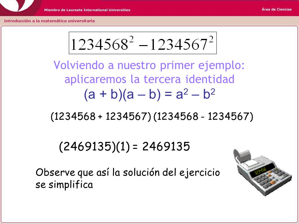 Volviendo a nuestro primer ejemplo: aplicaremos la tercera identidad (a + b)(a – b) = a2 – b2