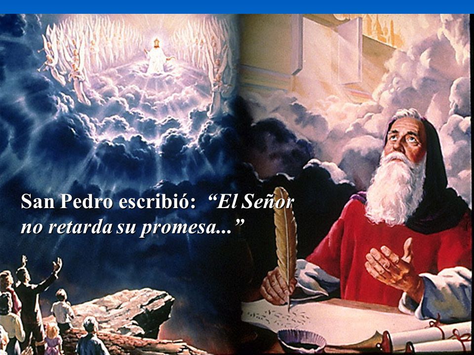 San Pedro escribió: El Señor no retarda su promesa...