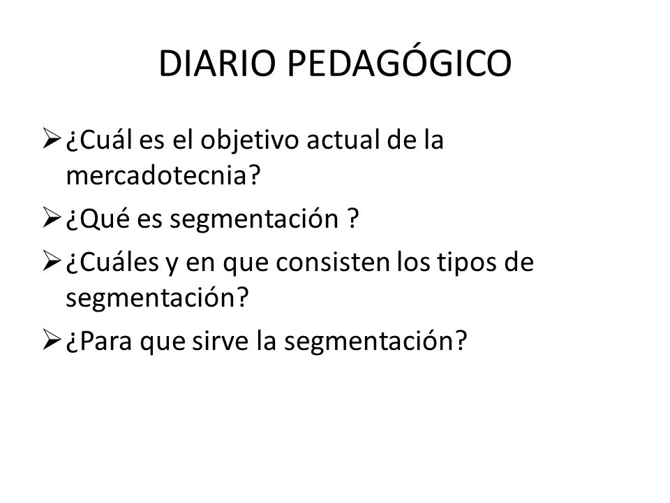 DIARIO PEDAGÓGICO ¿Cuál es el objetivo actual de la mercadotecnia