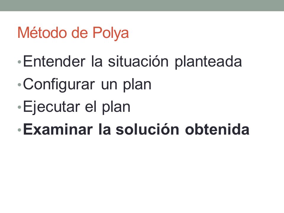 Método de Polya Entender la situación planteada. Configurar un plan.