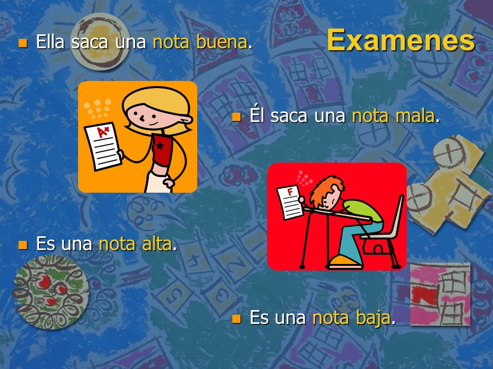 Examenes Ella saca una nota buena. Él saca una nota mala.