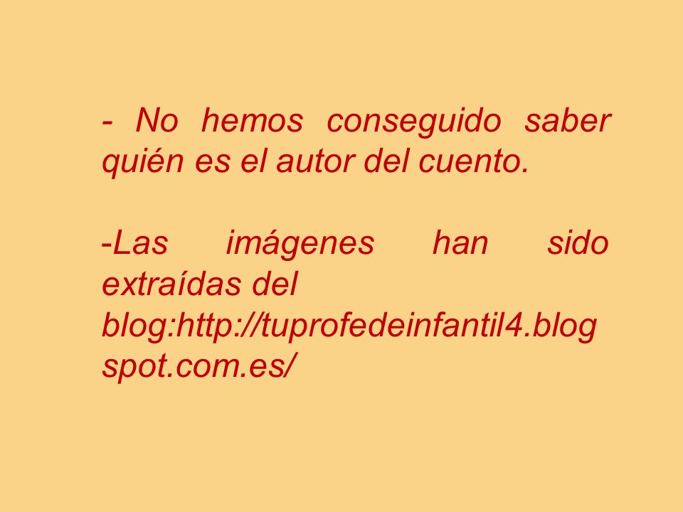- No hemos conseguido saber quién es el autor del cuento.