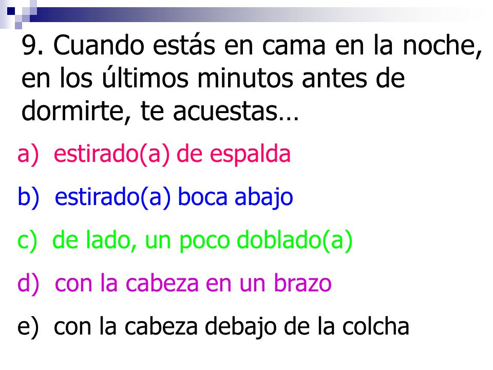 9. Cuando estás en cama en la noche, en los últimos minutos antes de dormirte, te acuestas…