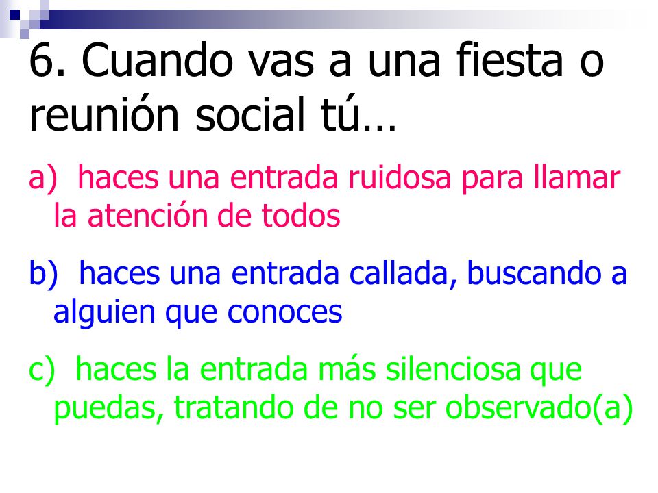 6. Cuando vas a una fiesta o reunión social tú…
