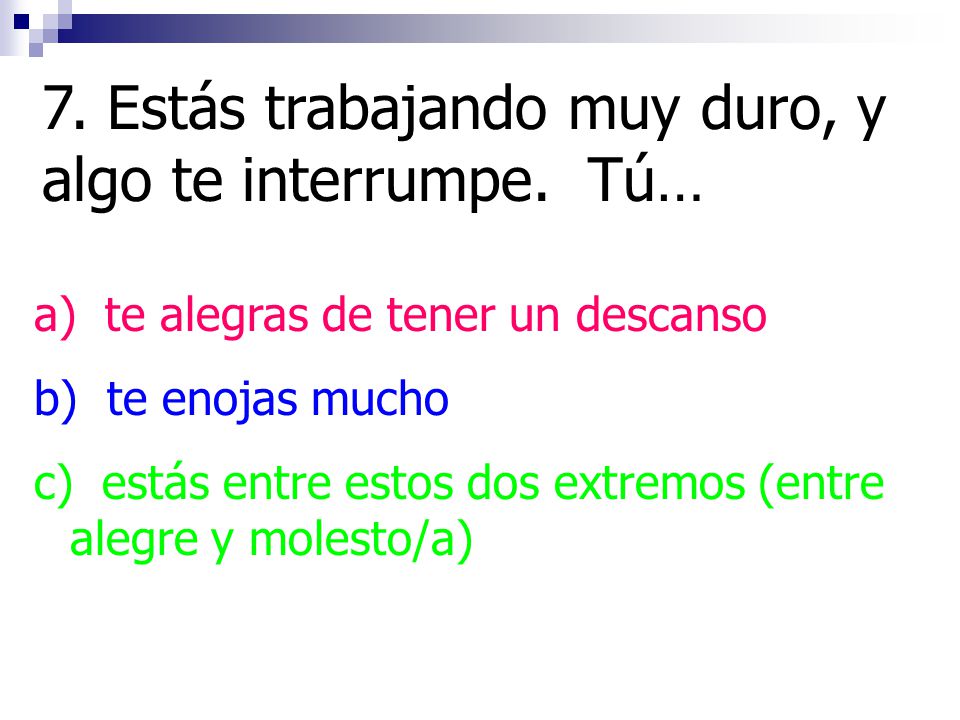 7. Estás trabajando muy duro, y algo te interrumpe. Tú…