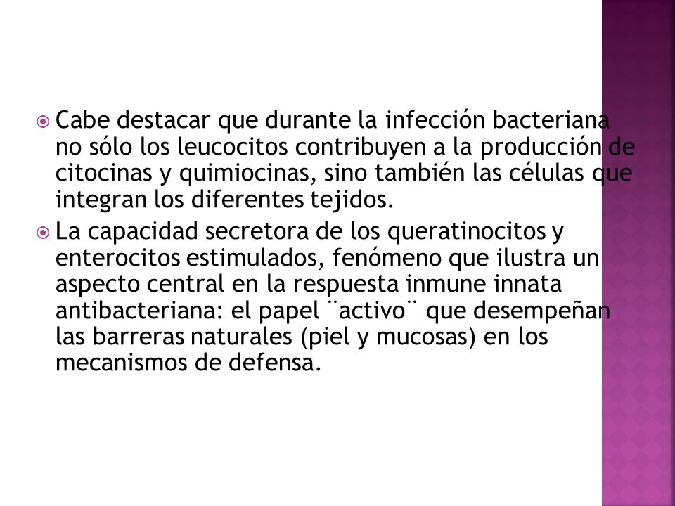 Cabe destacar que durante la infección bacteriana no sólo los leucocitos contribuyen a la producción de citocinas y quimiocinas, sino también las células que integran los diferentes tejidos.