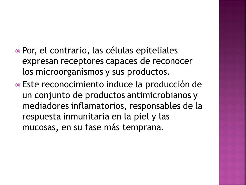 Por, el contrario, las células epiteliales expresan receptores capaces de reconocer los microorganismos y sus productos.