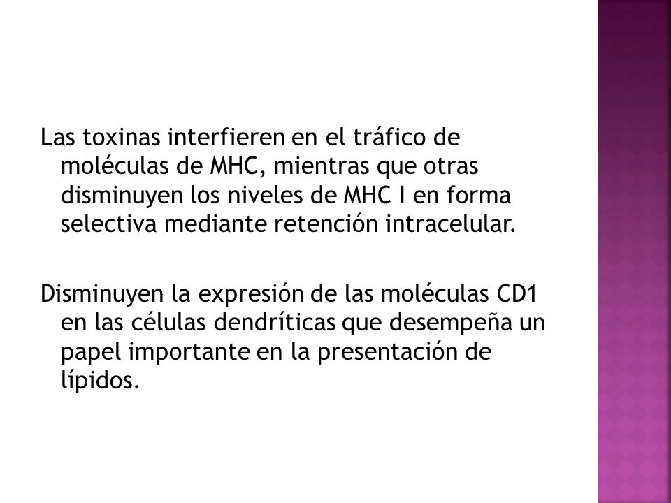 Las toxinas interfieren en el tráfico de moléculas de MHC, mientras que otras disminuyen los niveles de MHC I en forma selectiva mediante retención intracelular.