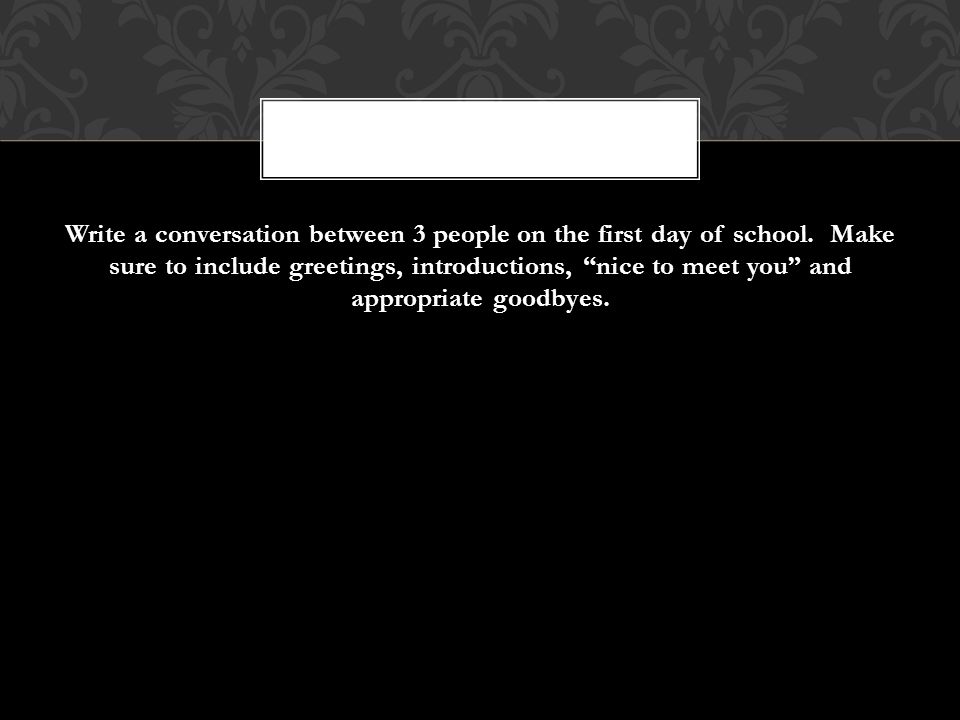 Write a conversation between 3 people on the first day of school