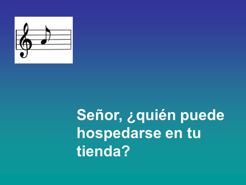 Señor, ¿quién puede hospedarse en tu tienda