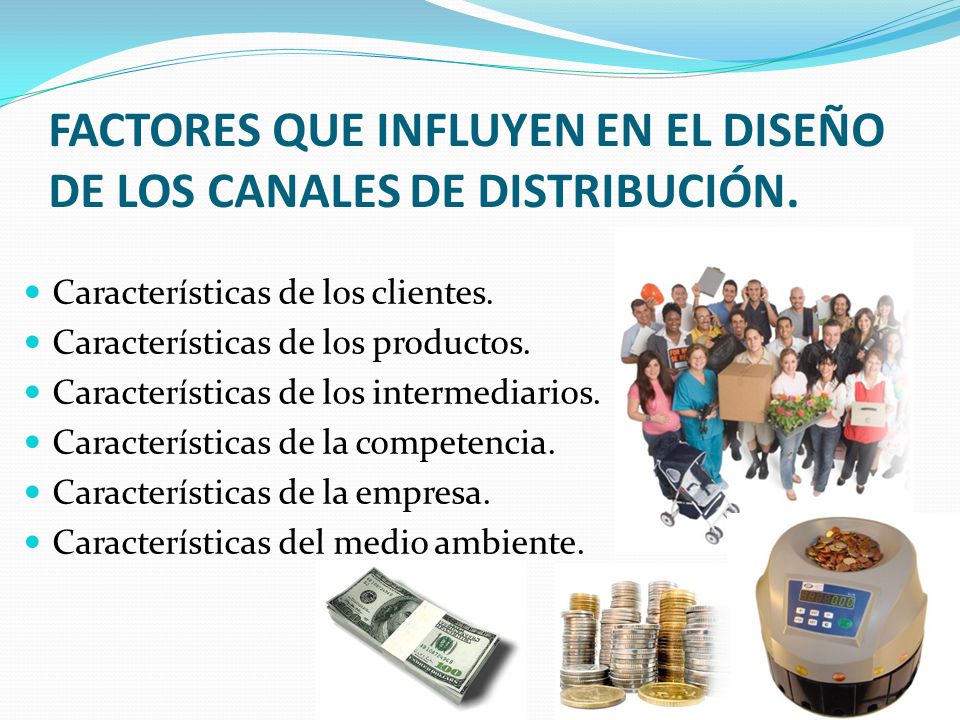 FACTORES QUE INFLUYEN EN EL DISEÑO DE LOS CANALES DE DISTRIBUCIÓN.
